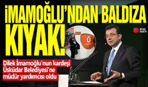 İmamoğlu'ndan baldıza kıyak! Dilek İmamoğlu'nun kardeşi Üsküdar Belediyesi'ne müdür yardımcısı oldu