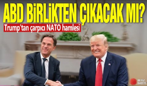 ABD Birlik’ten çıkacak mı? Trump’tan çarpıcı NATO hamlesi!