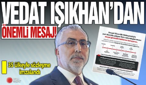 Vedat Işıkhan: Yurt dışında çalışan Türk vatandaşlarının sosyal haklarını koruyoruz