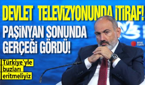 Devlet televizyonunda itiraf! Paşinyan sonunda gerçeği gördü: Türkiye'yle buzları eritmeliyiz!