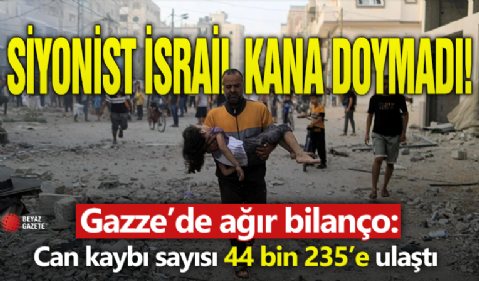 Gazze'de can kaybı sayısı 44 bin 235’e ulaştı