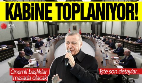 Kabine toplanıyor: Masadaki başlıklar belirlendi