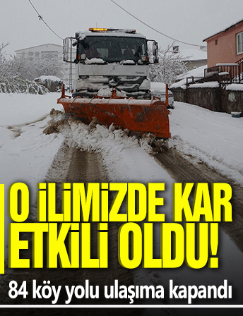 O ilimizde kar etkili oldu! 84 köy yolu ulaşıma kapandı