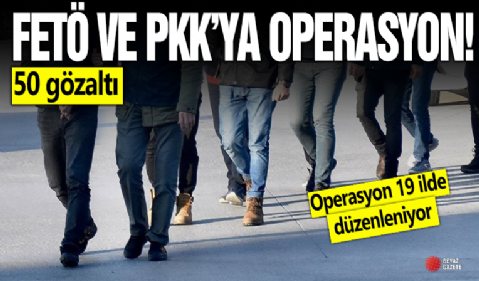 FETÖ ve PKK'ya 19 ilde eş zamanlı operasyon: 50 gözaltı kararı