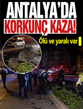 Antalya'da aydınlatma direğine çarpan otomobil ikiye bölündü: 1 ölü