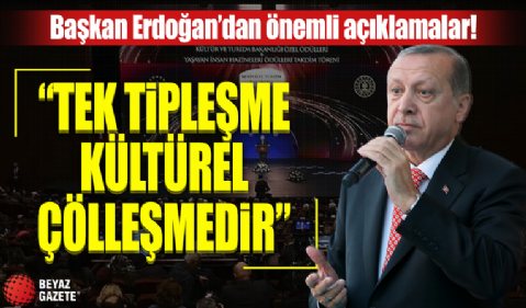 Başkan Erdoğan: Tek tipleşmenin varacağı yer kültürel çölleşmedir