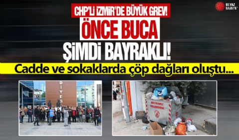 Önce Buca şimdi de Bayraklı: Bayraklı'da grev vatandaşı vurdu! Cadde ve sokaklarda çöp dağları oluştu...