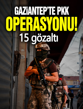Gaziantep'te PKK operasyonu: 15 gözaltı