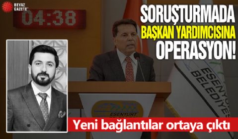 Ahmet Özer soruşturmasında başkan yardımcısına operasyon: Yeni bağlantılar ortaya çıktı