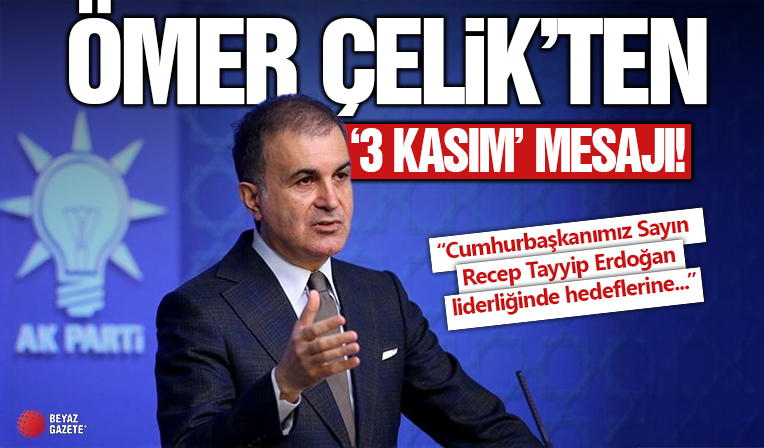 AK Parti Sözcüsü Çelik'ten '3 Kasım' mesajı