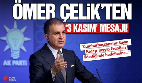 AK Parti Sözcüsü Çelik'ten '3 Kasım' mesajı