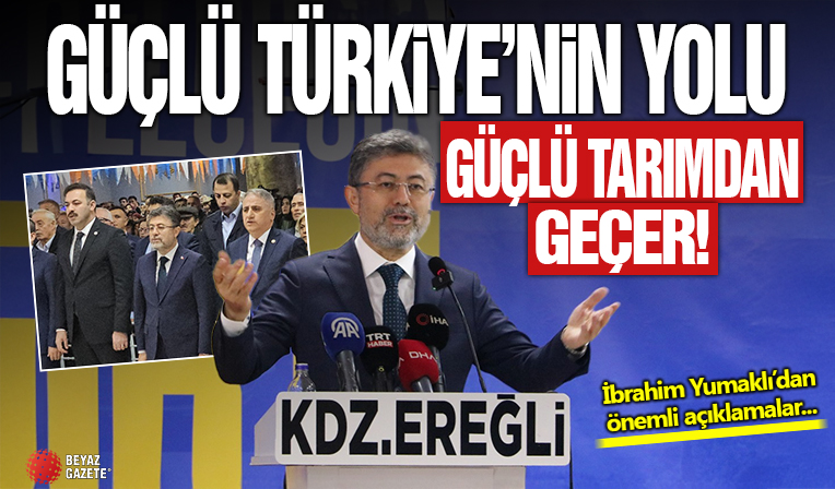 Tarım ve Orman Bakanı İbrahim Yumaklı: Güçlü Türkiye’nin yolu, güçlü bir tarımdan geçer