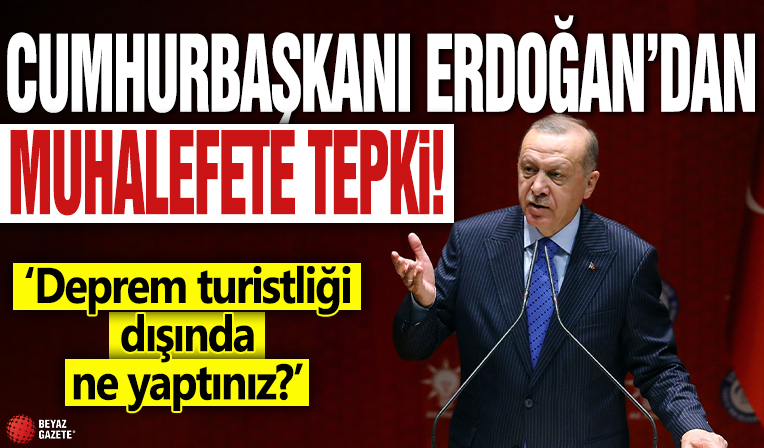 Cumhurbaşkanı Erdoğan: CHP yöneticileri deprem turistliği dışında ne yaptı?
