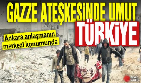 Gazze ateşkesinde umut Türkiye! Ankara anlaşmanın merkezi konumunda