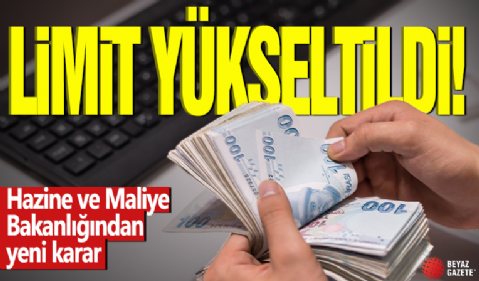 Hazine ve Maliye Bakanlığından yeni karar! Limit yükseltildi