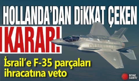 Hollanda'dan dikkat çeken karar! İsrail’e F-35 parçaları ihracatına veto