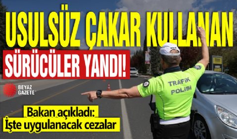 Usulsüz çakar kullanan sürücüler yandı! Bakan açıkladı: İşte uygulanacak cezalar