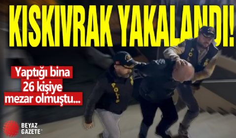 yaptığı bina 26 kişiye mezar olmuştu... Kıskıvrak yakalandı