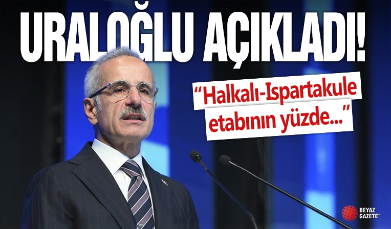 Bakan Uraloğlu: 'Halkalı-Ispartakule etabının yüzde 74'ü tamamlandı'