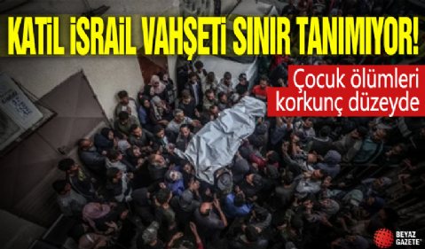 Katil İsrail vahşeti sınır tanımıyor: Çocuk ölümleri korkunç düzeyde