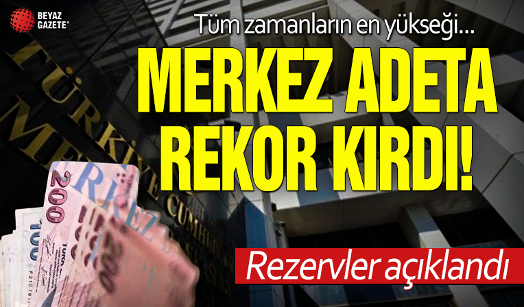 Merkez Bankası rezervlerinde tarihi rekor