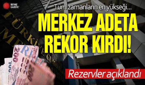 Merkez Bankası rezervlerinde tarihi rekor