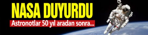 NASA duyurdu: Astronotlar 50 yıl aradan sonra...