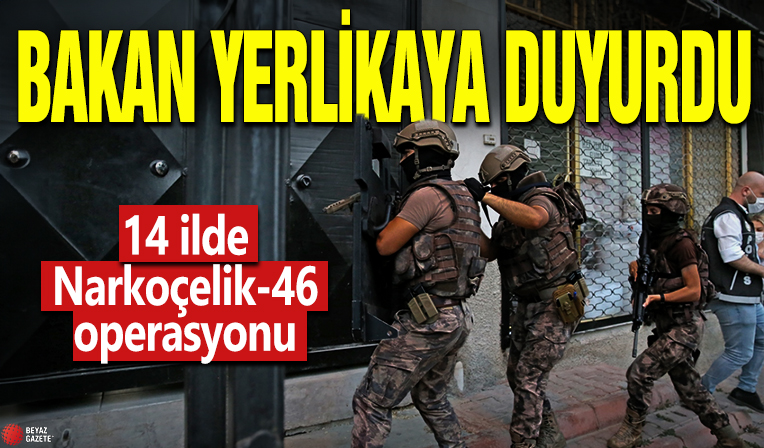 Bakan duyurdu! 14 ilde Narkoçelik-46 operasyonu