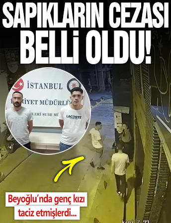 İstanbul Beyoğlu’nda genç kızı taciz eden 2 sapığa 30’ar yıl hapis cezası!