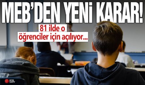 MEB’ten yeni karar! 81 ilde o öğrenciler için açılıyor...