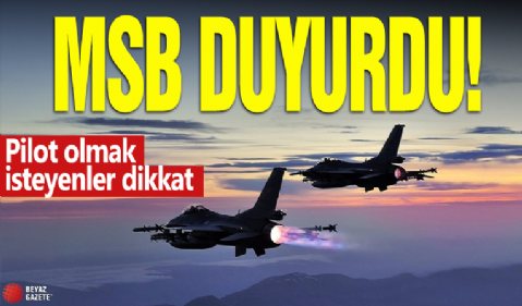 MSB duyurdu! Pilot olmak isteyenler dikkat