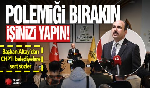 Başkan Altay’dan İmamoğlu ve Yavaş’a sert mesaj: Polemiği bırakın, belediyecilik yapın