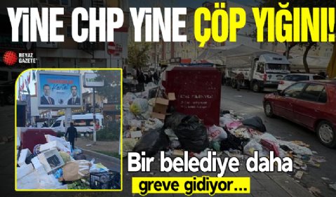 CHP'li belediyelerde çöp yığını! Bir belediye daha greve gidiyor