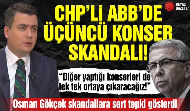 CHP'li ABB'de 3. konser skandalı! Osman Gökçek'ten konser skandallarına tepki!