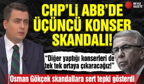 CHP'li ABB'de 3. konser skandalı! Osman Gökçek'ten konser skandallarına tepki!