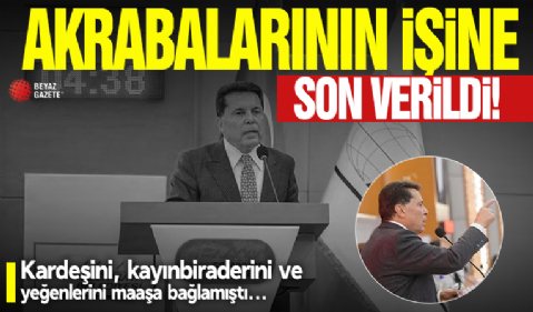 Kardeşini, kayınbiraderini ve yeğenlerini maaşa bağlamıştı! Ahmet Özer’in belediyeye yerleştirdiği akrabalarının işine son verildi