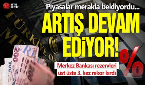 Merkez Bankası rezervleri üst üste 3. kez rekor kırdı