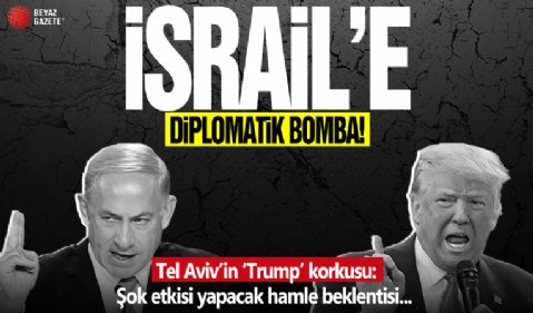 Tel Aviv'in 'Trump' korkusu: İsrail'e diplomatik bomba!