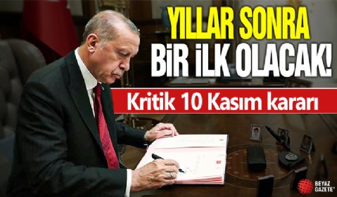 Cumhurbaşkanı Erdoğan'dan sürpriz '10 Kasım' kararı!