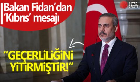 Dışişleri Bakanı Hakan Fidan'dan 'Kıbrıs' mesajı: Federasyon modeli geçerliliğini yitirmiştir!