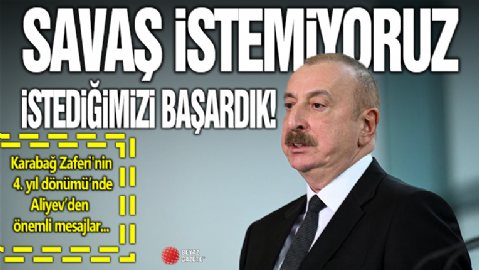 Karabağ Zaferi'nin 4. yıl dönümü... Azerbaycan Cumhurbaşkanı Aliyev: Savaş istemiyoruz, istediğimizi başardık