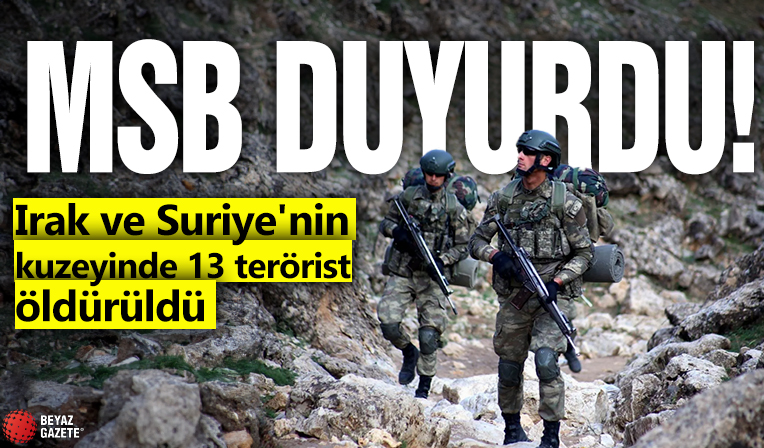 MSB duyurdu! Irak ve Suriye'nin kuzeyinde 13 terörist öldürüldü