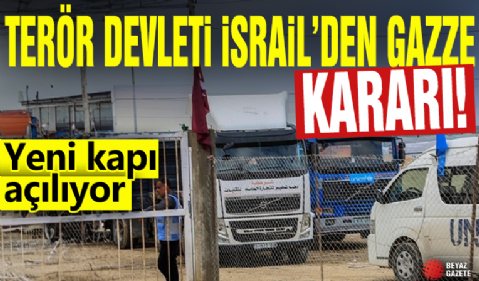 Terör devleti İsrail'den Gazze kararı! Yeni kapı açılıyor