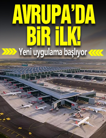 Avrupa’da bir ilk: İstanbul Havalimanı’nda yeni uygulama başlıyor
