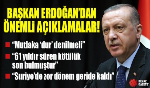 Başkan Erdoğan'dan önemli açıklamalar! 'Suriye'de en zor dönem geride kaldı'