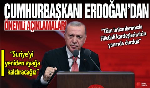 Cumhurbaşkanı Erdoğan: Suriye'yi yeniden ayağa kaldırmak için her türlü desteği sağlayacağız