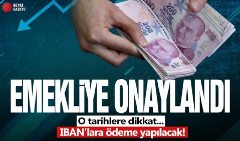 Emekliye onaylandı! O tarihlere dikkat: IBAN'lara ödeme yapılacak...