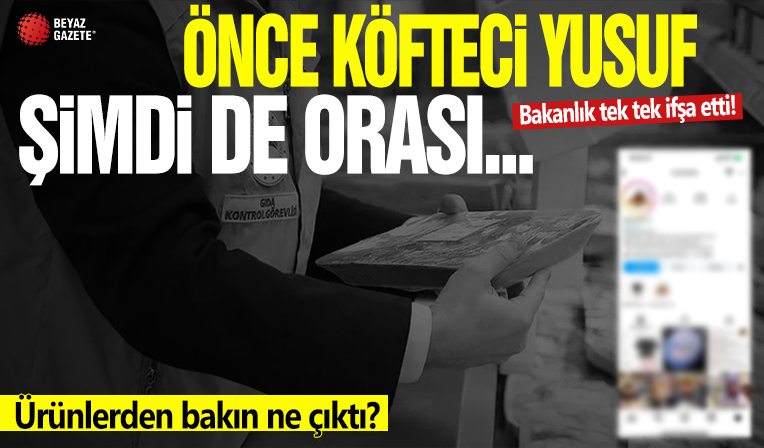 Köfteci Yusuf’tan sonra şimdi de Kazan Köfte! Bakanlık tek tek ifşa etti: Ürünlerinden bakın ne çıktı!