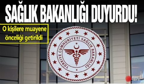 Sağlık bakanlığı duyurdu! O kişilere muayene önceliği getirildi