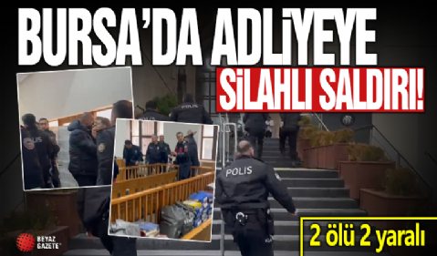 Bursa Adliyesi'nde silahlı saldırı: 2 ölü